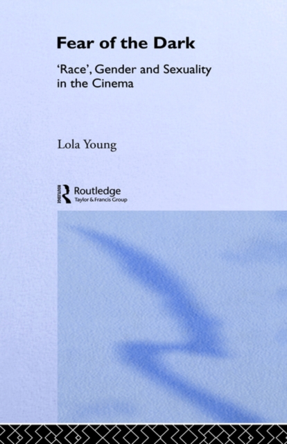 Fear of the Dark : 'Race', Gender and Sexuality in the Cinema, Paperback / softback Book