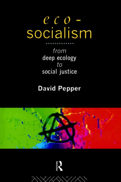 Eco-Socialism : From Deep Ecology to Social Justice, Paperback / softback Book