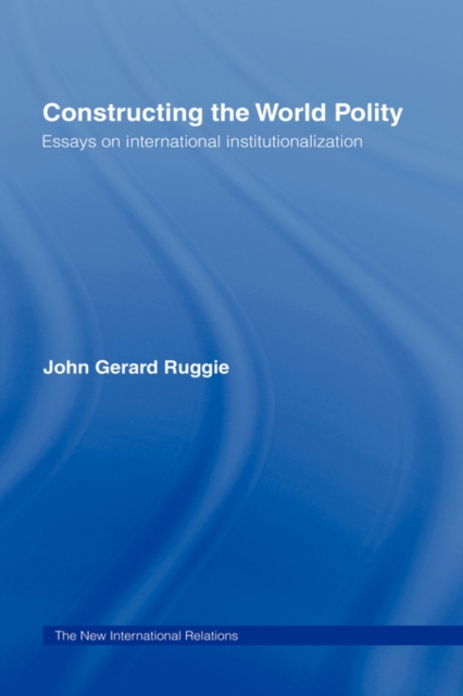 Constructing the World Polity : Essays on International Institutionalisation, Paperback / softback Book