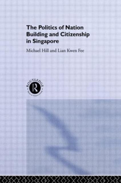 The Politics of Nation Building and Citizenship in Singapore, Hardback Book