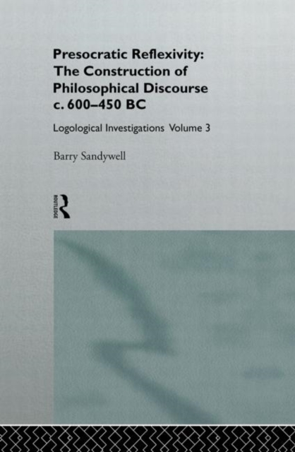 Presocratic Reflexivity: The Construction of Philosophical Discourse c. 600-450 B.C. : Logological Investigations: Volume Three, Hardback Book
