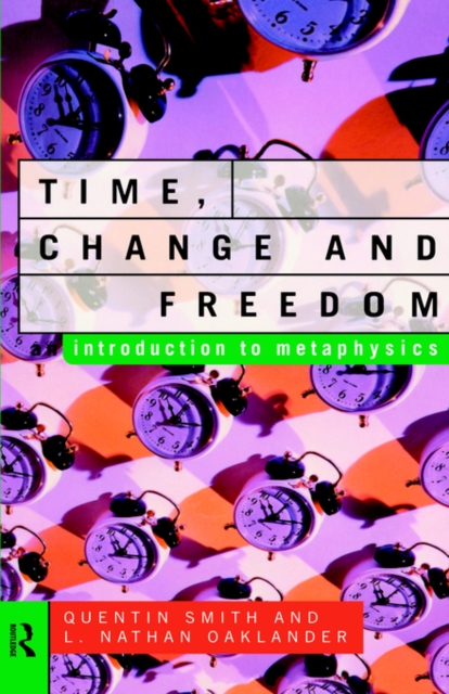 Time, Change and Freedom : An Introduction to Metaphysics, Hardback Book