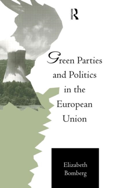 Green Parties and Politics in the European Union, Hardback Book
