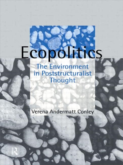 Ecopolitics : The Environment in Poststructuralist Thought, Hardback Book