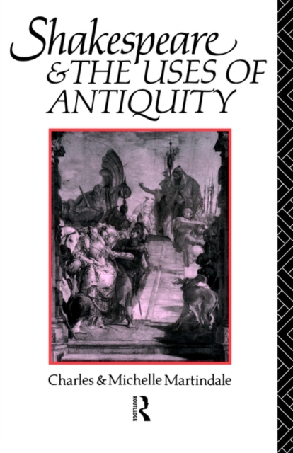 Shakespeare and the Uses of Antiquity : An Introductory Essay, Paperback / softback Book