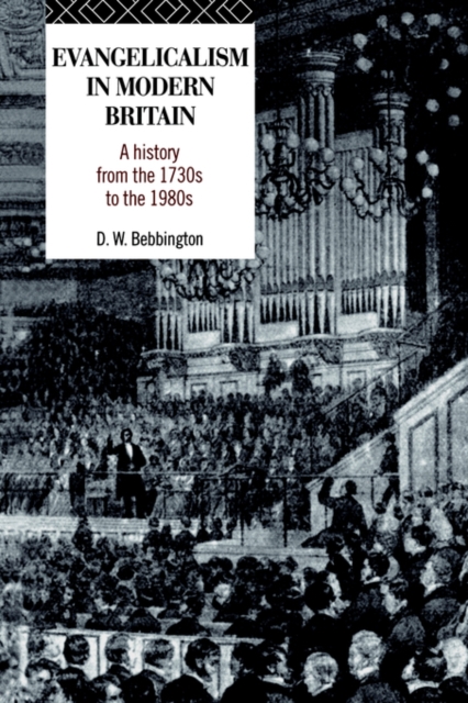Evangelicalism in Modern Britain : A History from the 1730s to the 1980s, Paperback / softback Book