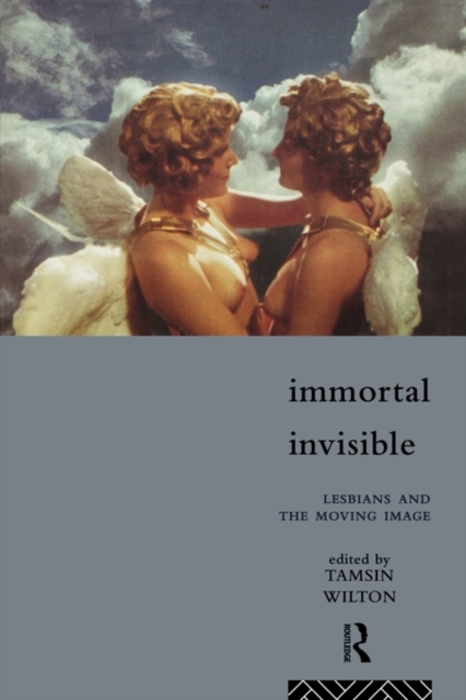 Immortal, Invisible : Lesbians and the Moving Image, Paperback / softback Book