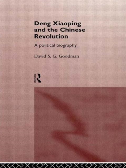 Deng Xiaoping and the Chinese Revolution : A Political Biography, Paperback / softback Book