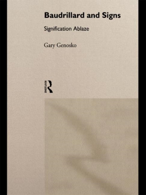 Baudrillard and Signs : Signification Ablaze, Paperback / softback Book
