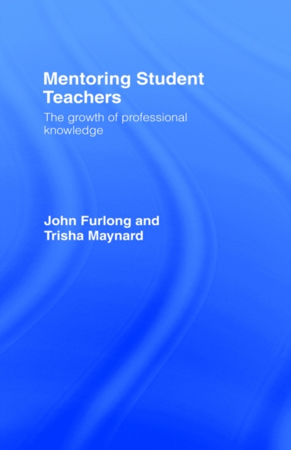 Mentoring Student Teachers : The Growth of Professional Knowledge, Hardback Book