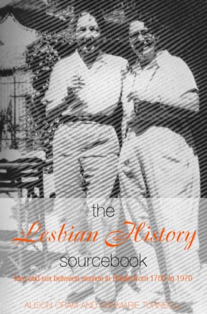 The Lesbian History Sourcebook : Love and Sex Between Women in Britain from 1780–1970, Paperback / softback Book