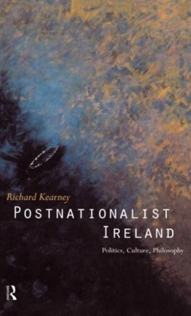 Postnationalist Ireland : Politics, Culture, Philosophy, Hardback Book