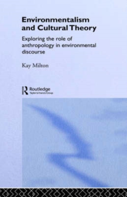 Environmentalism and Cultural Theory : Exploring the Role of Anthropology in Environmental Discourse, Hardback Book