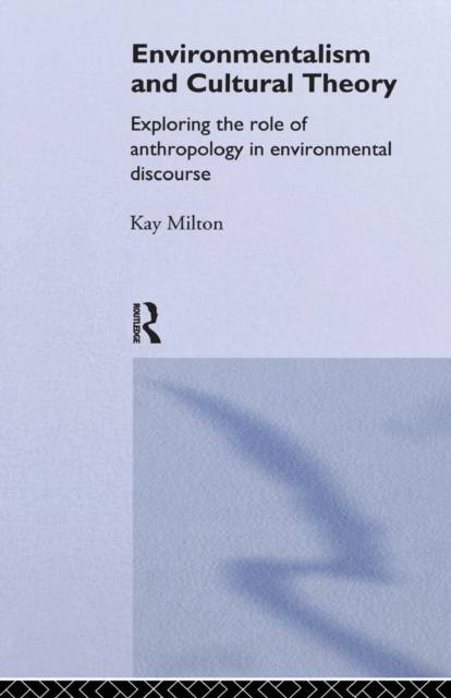 Environmentalism and Cultural Theory : Exploring the Role of Anthropology in Environmental Discourse, Paperback / softback Book