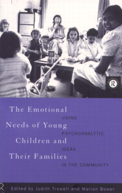 The Emotional Needs of Young Children and Their Families : Using Psychoanalytic Ideas in the Community, Paperback / softback Book