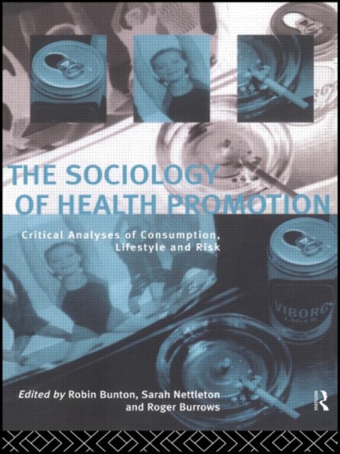 The Sociology of Health Promotion : Critical Analyses of Consumption, Lifestyle and Risk, Hardback Book
