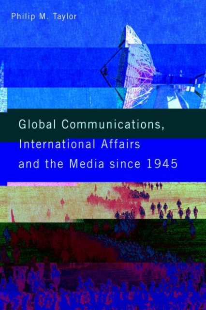 Global Communications, International Affairs and the Media Since 1945, Paperback / softback Book
