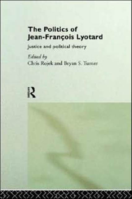 The Politics of Jean-Francois Lyotard : Justice and Political Theory, Hardback Book
