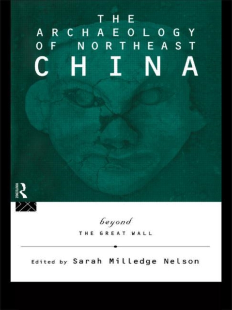 The Archaeology of Northeast China : Beyond the Great Wall, Hardback Book