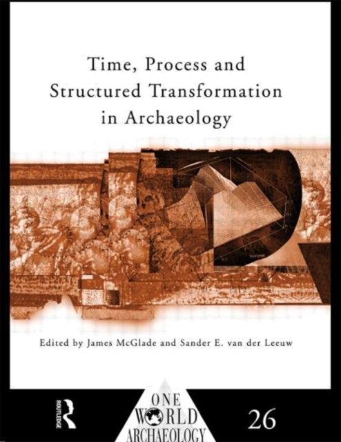 Time, Process and Structured Transformation in Archaeology, Hardback Book