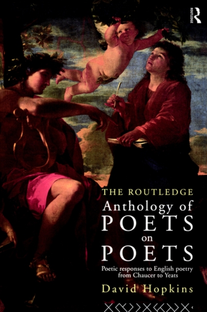 The Routledge Anthology of Poets on Poets : Poetic Responses to English Poetry from Chaucer to Yeats, Paperback / softback Book