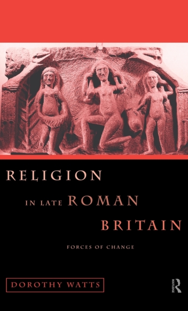 Religion in Late Roman Britain : Forces of Change, Hardback Book