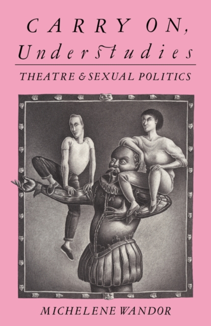 Carry on Understudies : Theatre and Sexual Politics, Paperback / softback Book