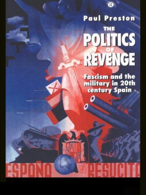 The Politics of Revenge : Fascism and the Military in 20th-century Spain, Paperback / softback Book