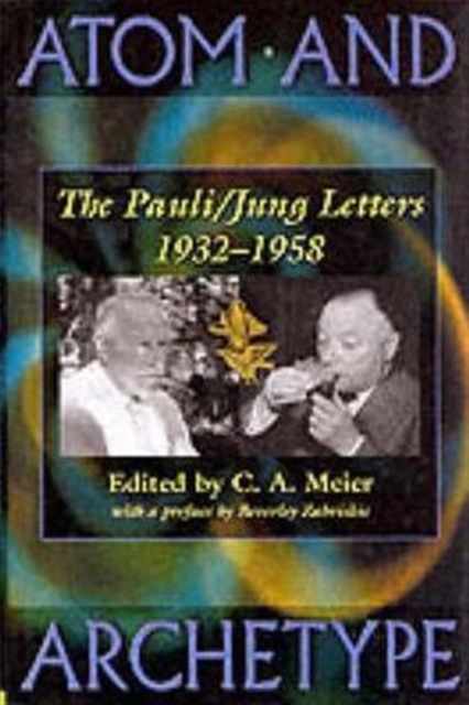 Atom and Archetype : The Pauli/Jung Letters 1932-1958, Hardback Book