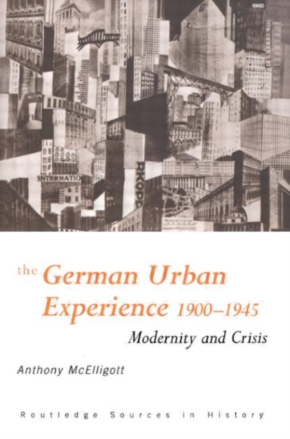 The German Urban Experience : Modernity and Crisis, 1900-1945, Paperback / softback Book