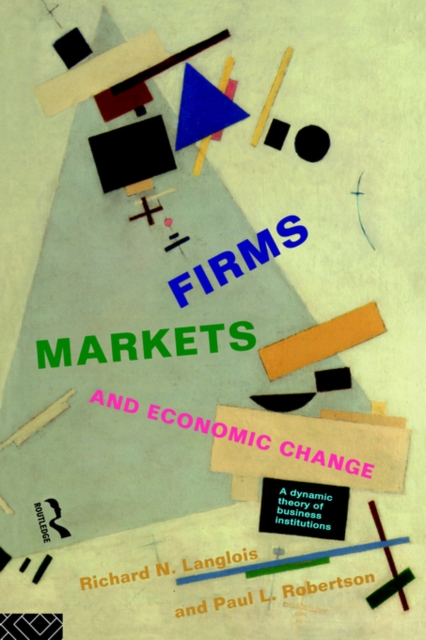 Firms, Markets and Economic Change : A dynamic Theory of Business Institutions, Paperback / softback Book