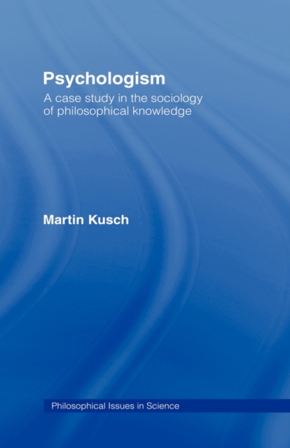 Psychologism : The Sociology of Philosophical Knowledge, Paperback / softback Book