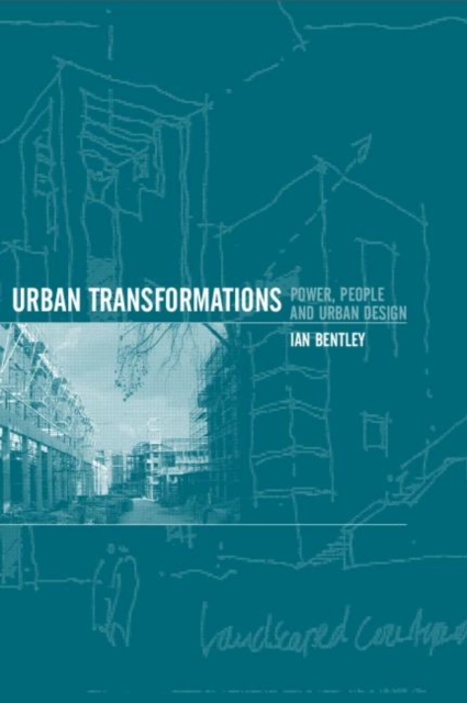 Urban Transformations : Power, People and Urban Design, Paperback / softback Book