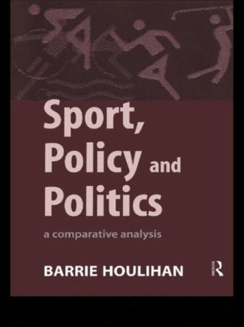 Sport, Policy and Politics : A Comparative Analysis, Paperback / softback Book