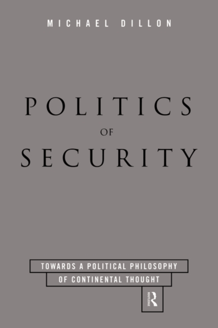 Politics of Security : Towards a Political Phiosophy of Continental Thought, Hardback Book