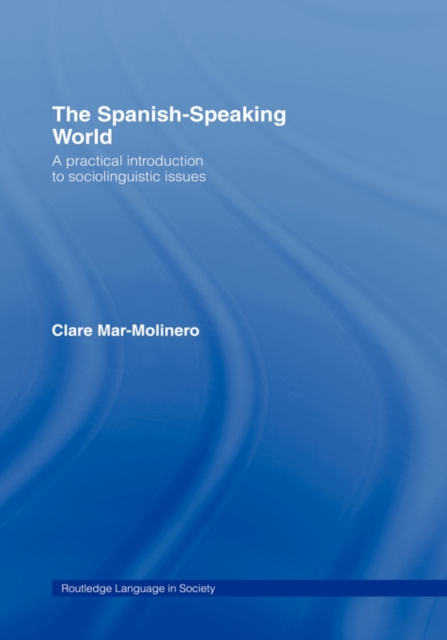 The Spanish-Speaking World : A Practical Introduction to Sociolinguistic Issues, Hardback Book