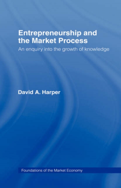 Entrepreneurship and the Market Process : An Enquiry into the Growth of Knowledge, Hardback Book