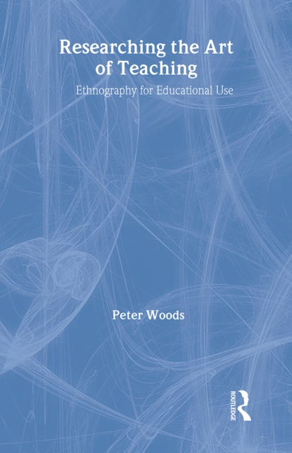 Researching the Art of Teaching : Ethnography for Educational Use, Hardback Book