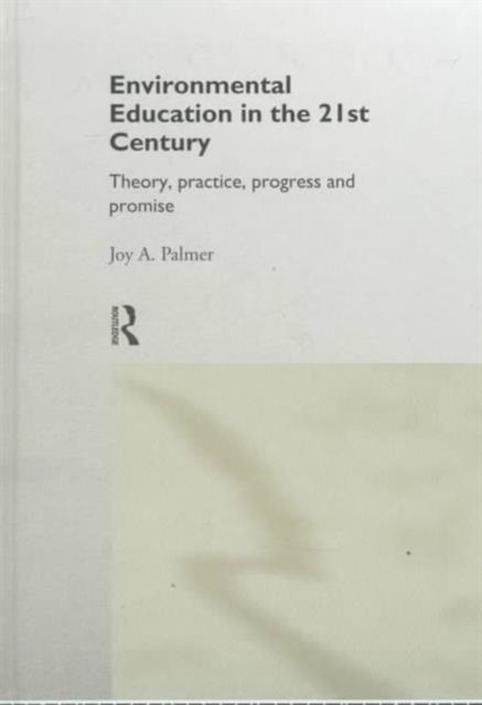 Environmental Education in the 21st Century : Theory, Practice, Progress and Promise, Hardback Book