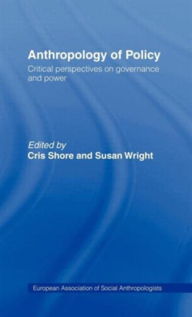 Anthropology of Policy : Perspectives on Governance and Power, Hardback Book