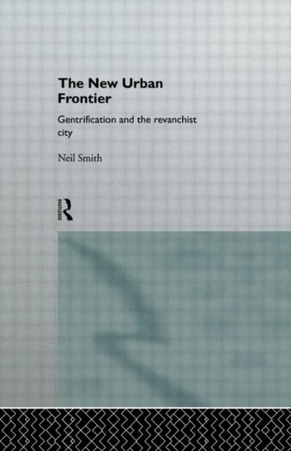 The New Urban Frontier : Gentrification and the Revanchist City, Hardback Book