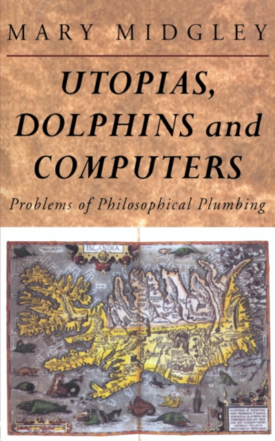 Utopias, Dolphins and Computers : Problems in Philosophical Plumbing, Paperback / softback Book