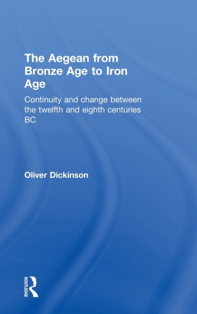 The Aegean from Bronze Age to Iron Age : Continuity and Change Between the Twelfth and Eighth Centuries BC, Hardback Book