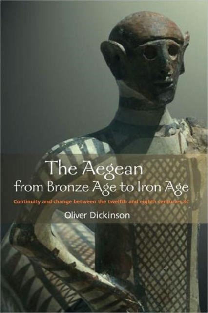 The Aegean from Bronze Age to Iron Age : Continuity and Change Between the Twelfth and Eighth Centuries BC, Paperback / softback Book