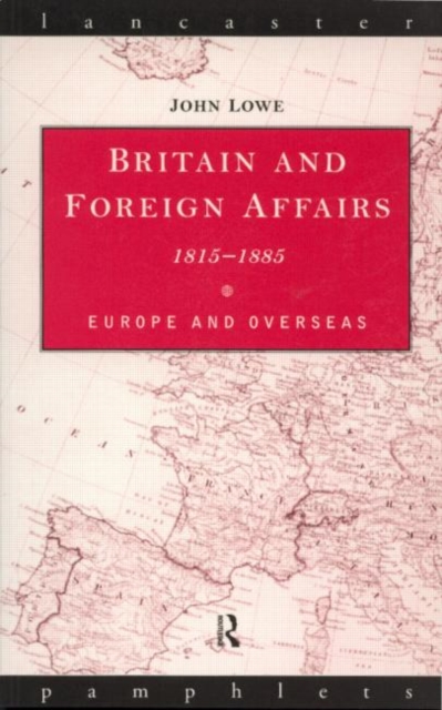 Britain and Foreign Affairs 1815-1885 : Europe and Overseas, Paperback / softback Book