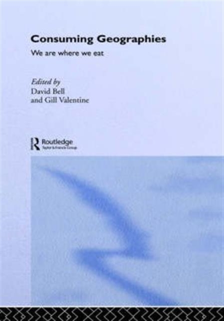 Consuming Geographies : We Are Where We Eat, Hardback Book