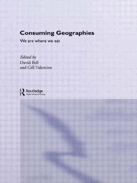 Consuming Geographies : We Are Where We Eat, Paperback / softback Book