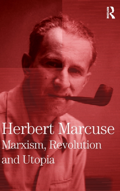 Marxism, Revolution and Utopia : Collected Papers of Herbert Marcuse, Volume 6, Hardback Book