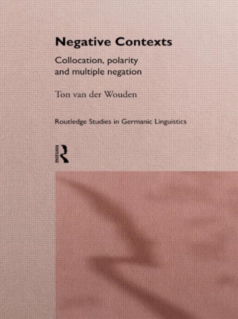 Negative Contexts : Collocation, Polarity and Multiple Negation, Hardback Book