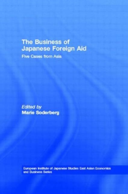 The Business of Japanese Foreign Aid : Five Cases from Asia, Hardback Book
